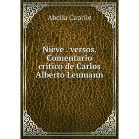

Книга Nieve versos Comentario crítico de Carlos Alberto Leumann