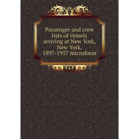 

Книга Passenger and crew lists of vessels arriving at New York, New York, 1897-1957 microform