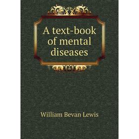 

Книга A text - book of mental diseases. William Bevan Lewis