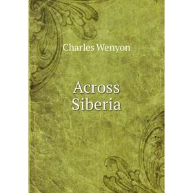 

Книга Across Siberia. Charles Wenyon