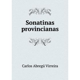 

Книга Sonatinas provincianas. Carlos Abregú Virreira