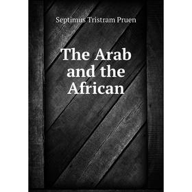 

Книга The Arab and the African. Septimus Tristram Pruen