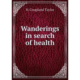 

Книга Wanderings in search of health. H. Coupland Taylor