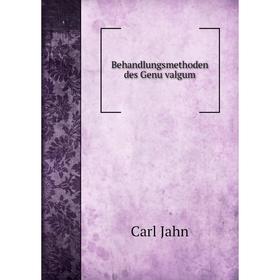 

Книга Behandlungsmethoden des Genu valgum. Carl Jahn
