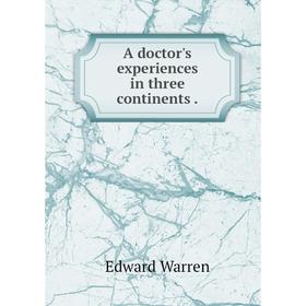 

Книга A doctor's experiences in three continents .. Edward Warren