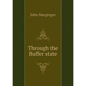 

Книга Through the Buffer state. John Macgregor