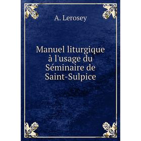 

Книга Manuel liturgique à l'usage du Séminaire de Saint-Sulpice