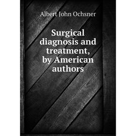 

Книга Surgical diagnosis and treatment, by American authors. Albert John Ochsner