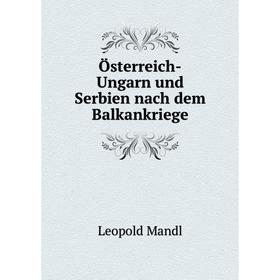 

Книга Österreich-Ungarn und Serbien nach dem Balkankriege