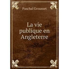 

Книга La vie publique en Angleterre