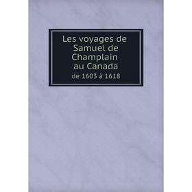 

Книга Les voyages de Samuel de Champlain au Canada de 1603 à 1618