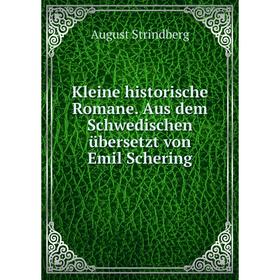 

Книга Kleine historische Romane. Aus dem Schwedischen übersetzt von Emil Schering