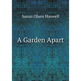 

Книга A Garden Apart. Susan Olsen Haswell