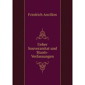 

Книга Ueber Souveranitat und Staats - Verfassungen. Friedrich Ancillon