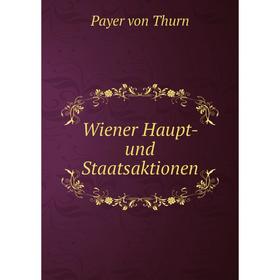 

Книга Wiener Haupt - und Staatsaktionen. Payer von Thurn