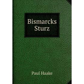 

Книга Bismarcks Sturz. Paul Haake