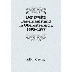 

Книга Der zweite Bauernaufstand in Oberösterreich, 1595-1597. Albin Czerny