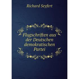 

Книга Flugschriften aus der Deutschen demokratischen Partei. Richard Seyfert