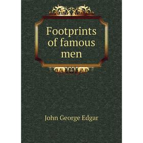 

Книга Footprints of famous men. John George Edgar