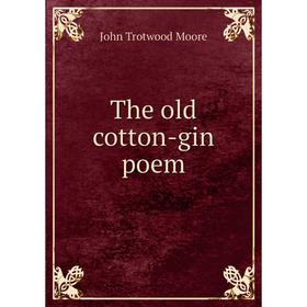 

Книга The old cotton - gin poem. John Trotwood Moore