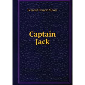 

Книга Captain Jack. Bernard Francis Moore
