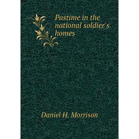 

Книга Pastime in the national soldier's homes