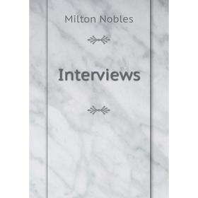 

Книга Interviews. Milton Nobles
