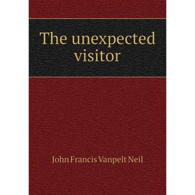 

Книга The unexpected visitor. John Francis Vanpelt Neil