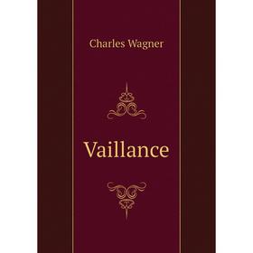 

Книга Vaillance. Charles Wagner