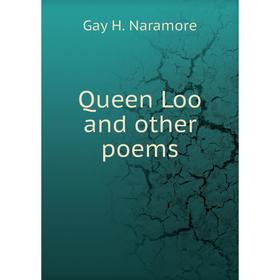 

Книга Queen Loo and other poems. Gay H. Naramore