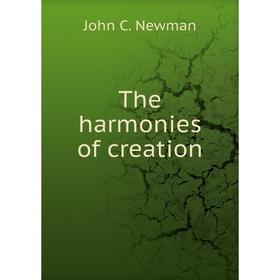 

Книга The harmonies of creation. John C. Newman