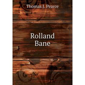 

Книга Rolland Bane. Thomas J. Pearce