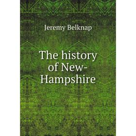 

Книга The history of New - Hampshire. Jeremy Belknap