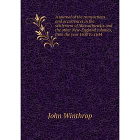 

Книга A journal of the transactions and occurrences in the settlement of Massachusetts and the other New - England colonies, from the year 1630 to 164