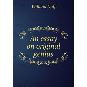 

Книга An essay on original genius. William Duff