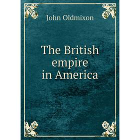 

Книга The British empire in America. Mr. Oldmixon