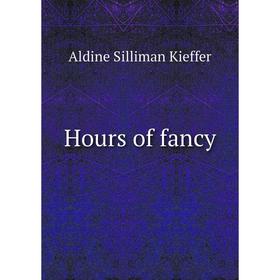 

Книга Hours of fancy. Aldine Silliman Kieffer