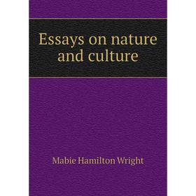 

Книга Essays on nature and culture. Mabie Hamilton Wright