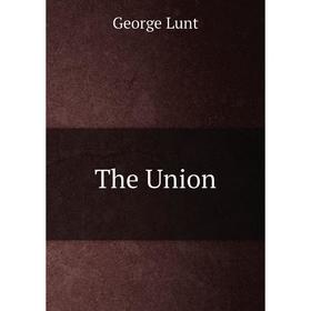 

Книга The Union. George Lunt