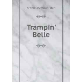 

Книга Trampin' Belle. Arden Seymour Fitch