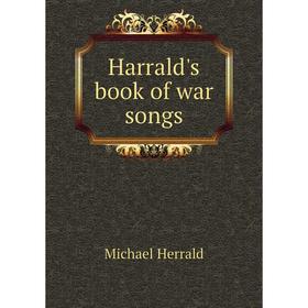 

Книга Harrald's book of war songs. Michael Herrald