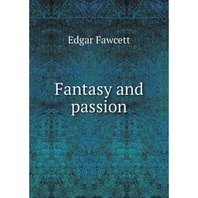 

Книга Fantasy and passion. Fawcett Edgar