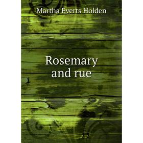 

Книга Rosemary and rue. Martha Everts Holden