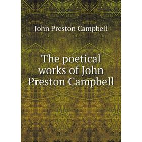 

Книга The poetical works of John Preston Campbell. John Preston Campbell