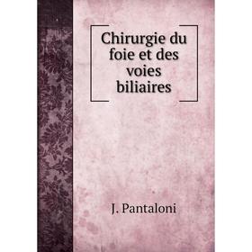 

Книга Chirurgie du foie et des voies biliaires. J. Pantaloni
