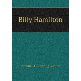 

Книга Billy Hamilton. Gunter Archibald Clavering
