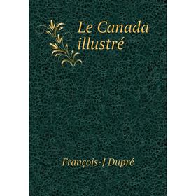 

Книга Le Canada illustré