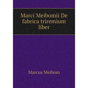 

Книга Marci Meibomii De fabrica triremium liber