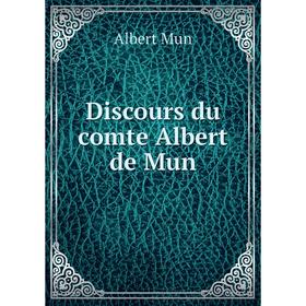 

Книга Discours du comte Albert de Mun. Albert Mun