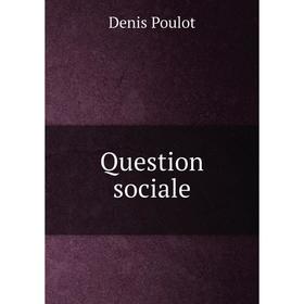 

Книга Question sociale. Denis Poulot